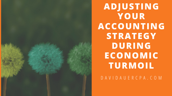 Adjusting Your Accounting Strategy During Economic Turmoil