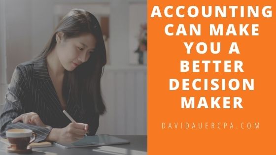 Accounting Can Make You a Better Decision Maker