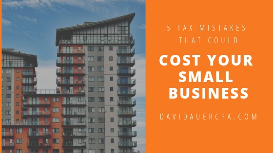 5 Tax Mistakes That Could Cost Your Small Business